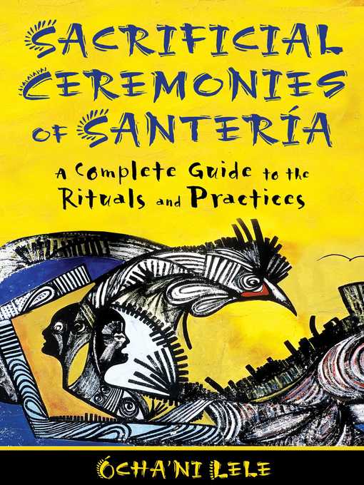 Title details for Sacrificial Ceremonies of Santería: a Complete Guide to the Rituals and Practices by Ócha'ni Lele - Available